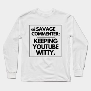 Savage commenter: keeping YouTube witty. Long Sleeve T-Shirt